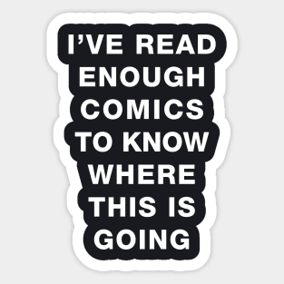 I've read enough Comics to know where this is going Sticker